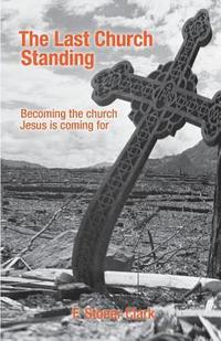 bokomslag The Last Church Standing: Becoming the Church Jesus Is Coming For