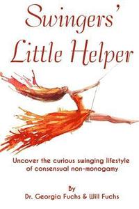 bokomslag Swingers' Little Helper: Uncover the Curious Swinging Lifestyle of Consensual Non-Monogamy