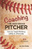bokomslag Coaching the Beginning Pitcher: Teach Pitching Safely and Effectively