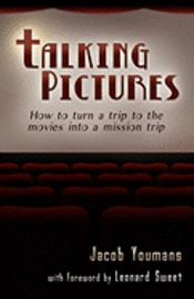 Jacob Youmans - Talking Pictures: How to Turn a Trip to the Movies into a Mission Trip, Häftad