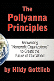 bokomslag The Pollyanna Principles: Reinventing 'Nonprofit Organizations' to Create the Future of Our World
