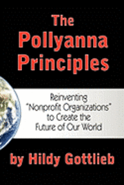 bokomslag The Pollyanna Principles: Reinventing "Nonprofit Organizations" to Create the Future of Our World