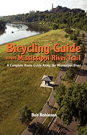 bokomslag Bicycling Guide To The Mississippi River Trail: A Complete Route Guide Along The Mississippi River