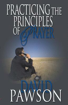 David Pawson - Practicing The Principles of Prayer, Häftad