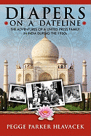 bokomslag Diapers on a Dateline: The Adventures of a United Press Family in India During the 1950s