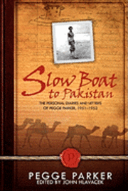 Slow Boat to Pakistan: The Personal Diaries and Letters of Pegge Parker, 1951-1952 1