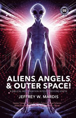 bokomslag ALIENS, ANGELS & OUTER SPACE! A Biblical Investigation into Life Beyond Earth