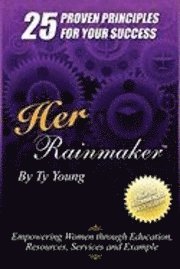 bokomslag Her Rainmaker 25 Proven Principles for your Success