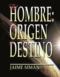 bokomslag El Hombre: Su Origen y Destino