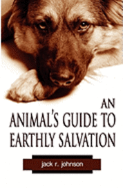 bokomslag An Animal's Guide to Earthly Salvation