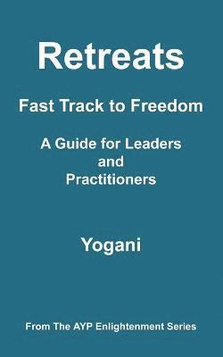Yogani - Retreats - Fast Track to Freedom - A Guide for Leaders and Practitioners, Häftad
