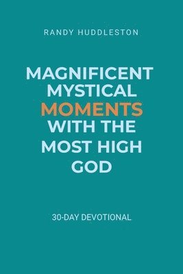 Magnificent Mystical Moments with the Most High God 1