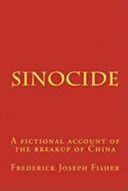 Frederick Joseph Fisher - Sinocide: A fictional account of the breakup of China, Häftad
