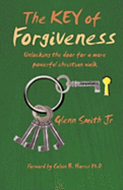 bokomslag The Key of Forgiveness: Unlocking the door for a more powerful Christian walk