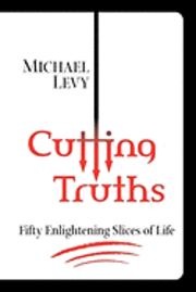 Michael Levy - Cutting Truths: Fifty Enlightening Slices of Life, Häftad