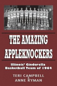 bokomslag The Amazing Appleknockers: Illinois' Cinderella Basketball Team of 1964