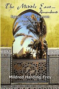 Mildred Harding Frey - The Middle East Remembered: Egypt, Iraq, Lebanon, A Family Memoir, Häftad