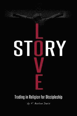 Love Story: Trading in Religion for Discipleship 1