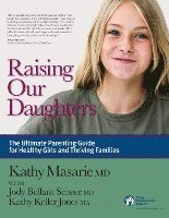 bokomslag Raising Our Daughters: The Ultimate Parenting Guide for Healthy Girls and Thriving Families