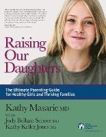 Raising Our Daughters: The Ultimate Parenting Guide for Healthy Girls and Thriving Families 1