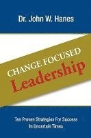 bokomslag Change Focused Leadership: Ten Proven Strategies for Success in Uncertain Times