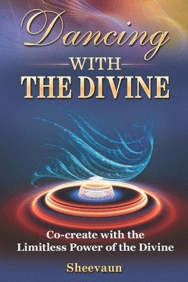 bokomslag Dancing with the Divine: Co-create with the Limitless Power of the Divine