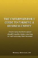 bokomslag The Entrepreneur's Guide to Forming a Business Entity: Issues every business owner should consider before starting or restructuring their business