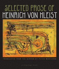 bokomslag The Selected Prose Of Heinrich Von Kleist