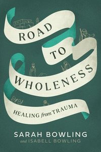 bokomslag Road to Wholeness: Healing from Trauma