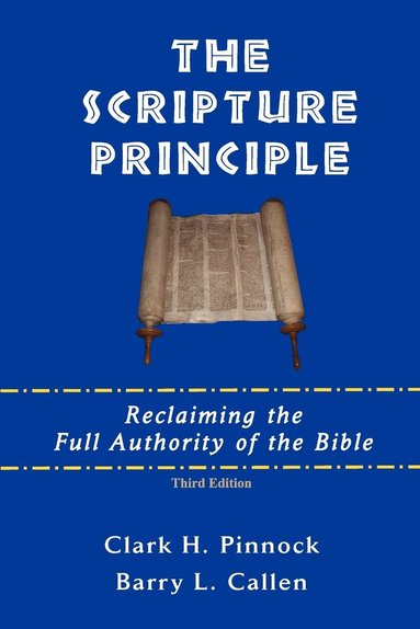 Clark H. Pinnock, Barry L. Callen - Scripture Principle, Häftad