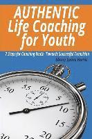 bokomslag Authentic Life Coaching for Youth: 7 Steps for Coaching Youth Towards Successful Transition