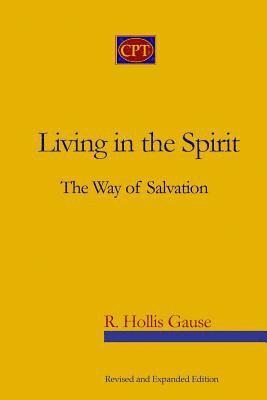 R. Hollis Gause - Living In The Spirit: The Way Of Salvation, Häftad