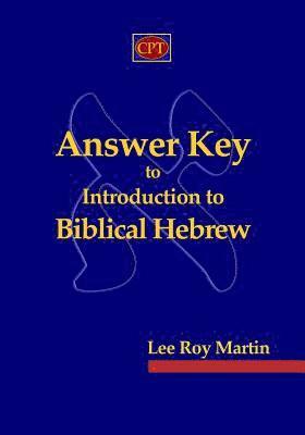 Lee Roy Martin - Answer Key to Introduction to Biblical Hebrew, Häftad