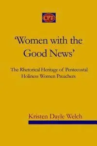 Kristen Dayle Welch - 'Women with the Good News': The Rhetorical Heritage of Pentecostal Holiness Women Preachers, Häftad. Tillgänglighet: Lägg i varukorg