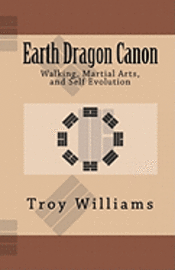 bokomslag Earth Dragon Canon: Walking, Martial Arts, and Self Evolution