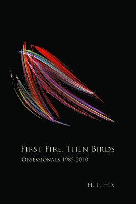 bokomslag First Fire, Then Birds: Obsessionals 1985-2010