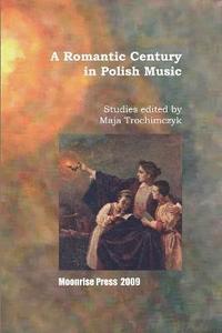 bokomslag A Romantic Century in Polish Music