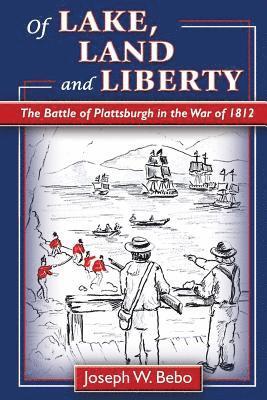 bokomslag Of Lake, Land and Liberty: The Battle of Plattsburgh in the War of 1812