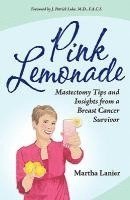 Martha Lanier - Pink Lemonade - Mastectomy Tips and Insights from a Breast Cancer Survivor, Häftad