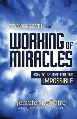 Developing Faith for the Working of Miracles 1