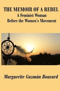 bokomslag The Memoir of a Rebel: A Feminist Woman Before the Women's Movement
