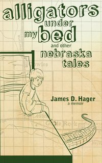 bokomslag Alligators Under My Bed and Other Nebraska Tales