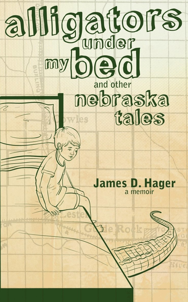 Alligators Under My Bed and Other Nebraska Tales 1