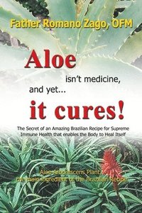 bokomslag Aloe Isn't Medicine and Yet... It Cures!