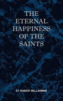 The Eternal Happiness of the Saints 1