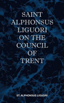 bokomslag St Alphonsus Liguori on the Council of Trent