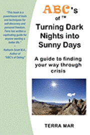 ABC's of Turning Dark Nights into Sunny Days: a guide to finding your way through crisis 1