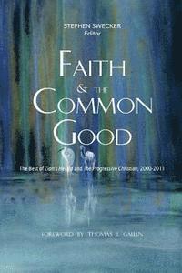 bokomslag Faith and the Common Good: The Best of Zion's Herald and The Progressive Christian, 2000-2011