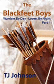 bokomslag The Blackfeet Boys - Part I: Warriors By Day - Lovers By Night