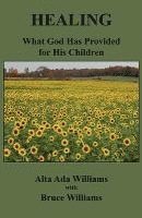 Healing: What God Has Provided for His Children